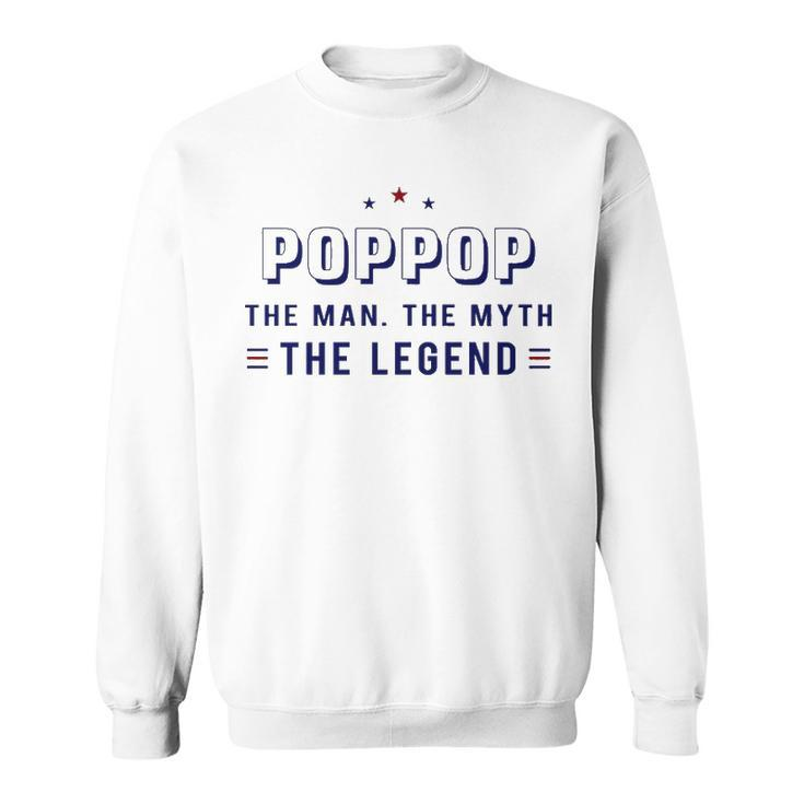 Pop Pop Grandpa Gift   Pop Pop The Man The Myth The Legend V3 Sweatshirt