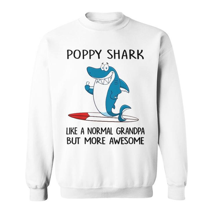 Poppy Grandpa Gift Poppy Shark Like A Normal Grandpa But More Awesome Sweatshirt