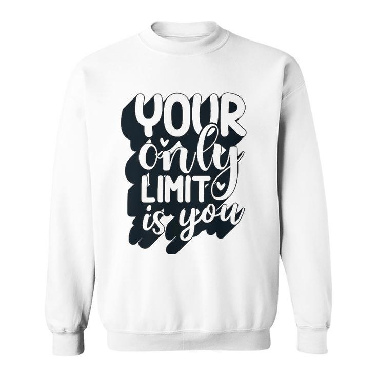Positive Quote Your Only Limit Is You Kindness Saying Sweatshirt