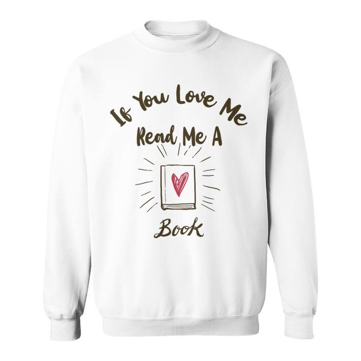 Premium If You Love Me Read Me A Book - Books Lovers   Sweatshirt