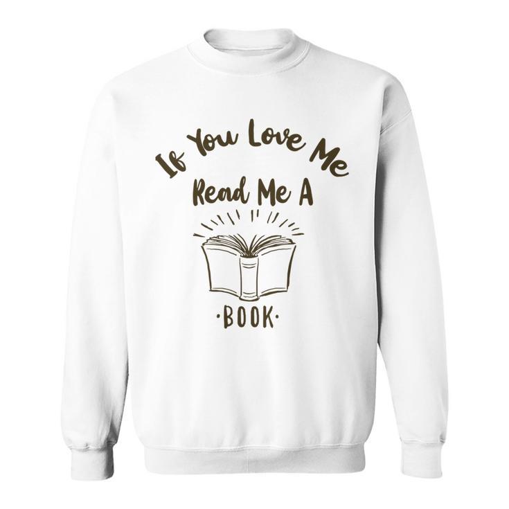 Premium If You Love Me Read Me A Book - Books Lovers   Sweatshirt