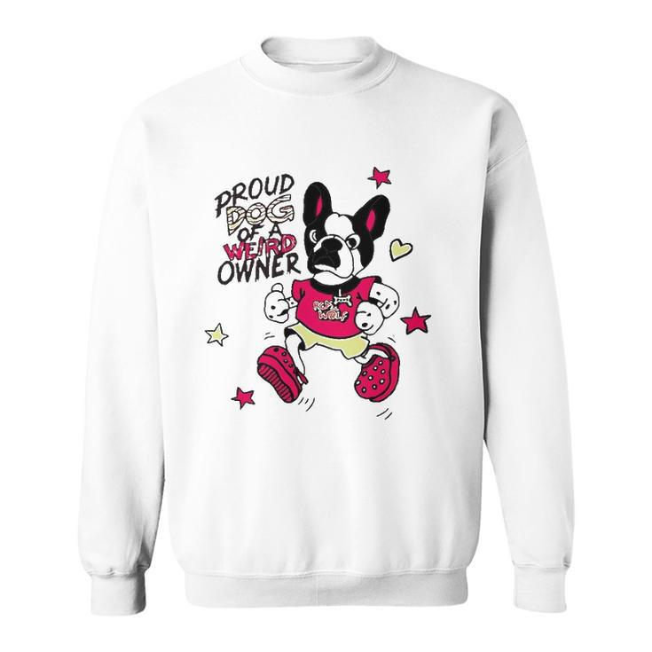 Proud Dog Of A Weird Owner Funny Sweatshirt