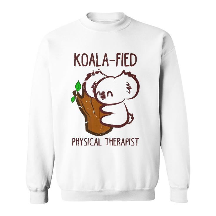 Pt Funny Koala-Fied Physical Therapist Gift Therapy Sweatshirt