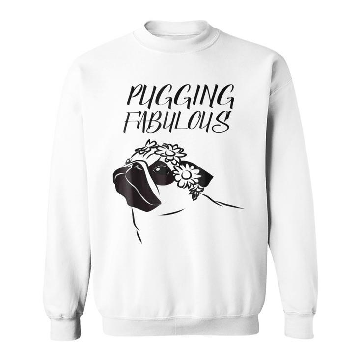 Pugging Fabulous Pug Lovers  Sweatshirt