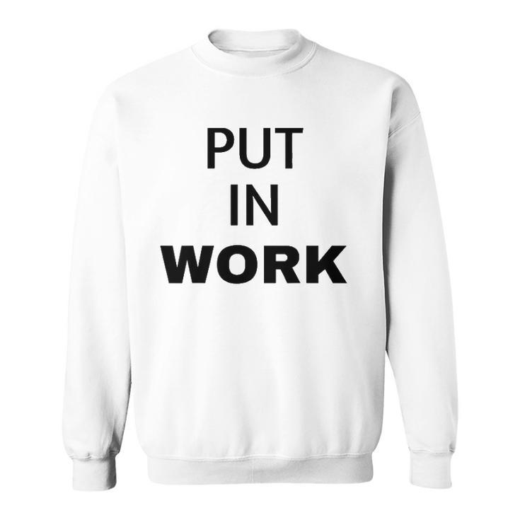 Put In Work Black Black Text Sweatshirt