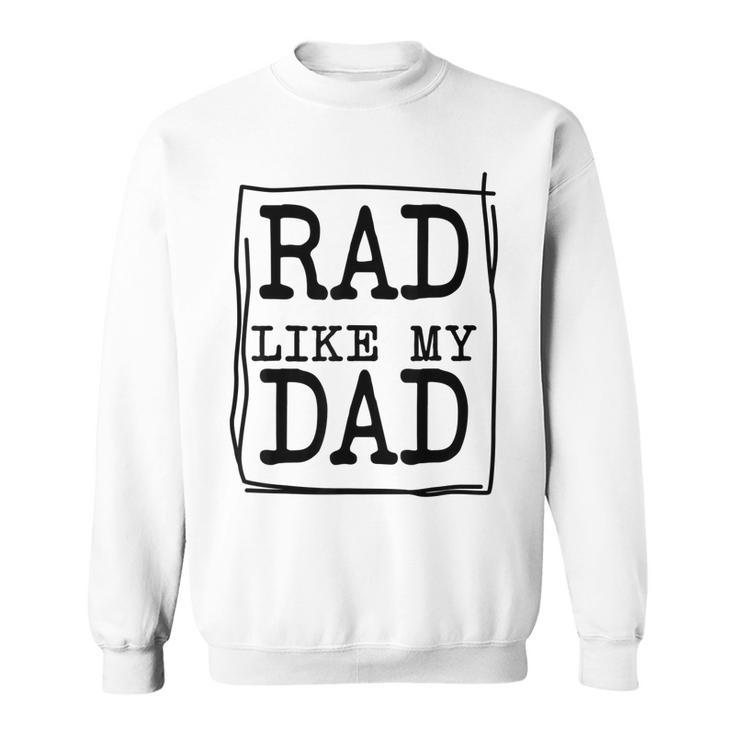 Rad Like My Dad Matching Father Son Daughter Kids  Sweatshirt