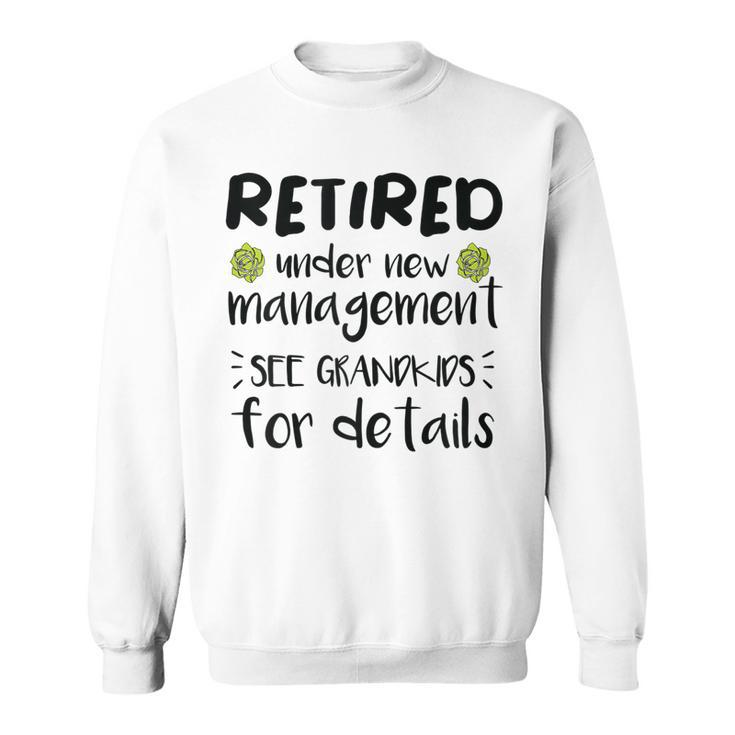 Retired Under New Management See Grandkids Funny Retirement  Sweatshirt