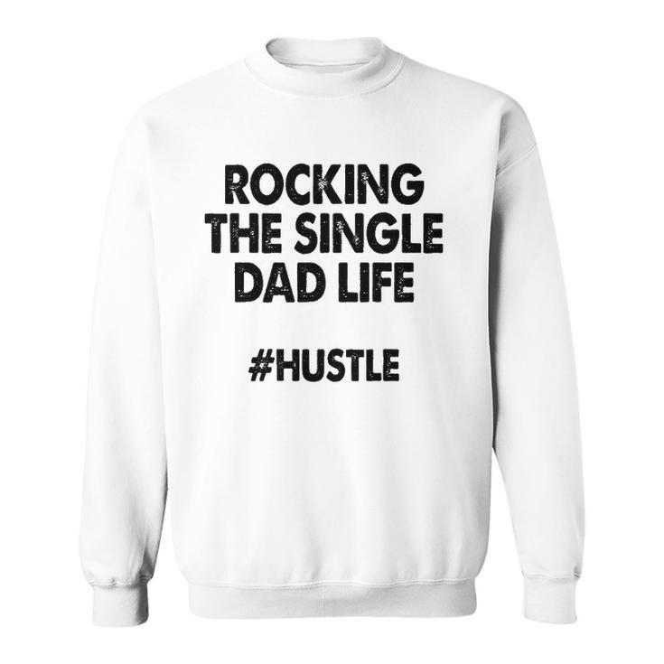 Rocking The Single Dads Life  Funny Family Love Dads Sweatshirt