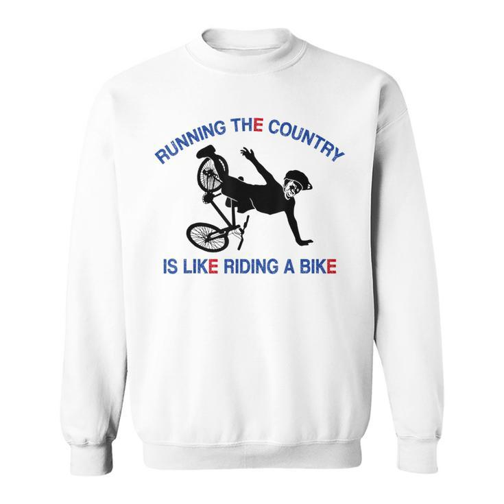 Running The Country Is Like Riding A Bike Funny Ridin  Sweatshirt