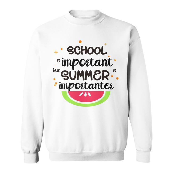 School Is Important But Summer Is Importanter Watermelon Design Sweatshirt