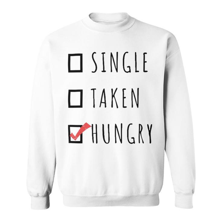 Single Taken Hungry  566 Trending Shirt Sweatshirt