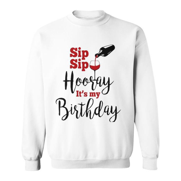 Sip Sip Hooray Its My Birthday Funny Bday Party Gift Sweatshirt