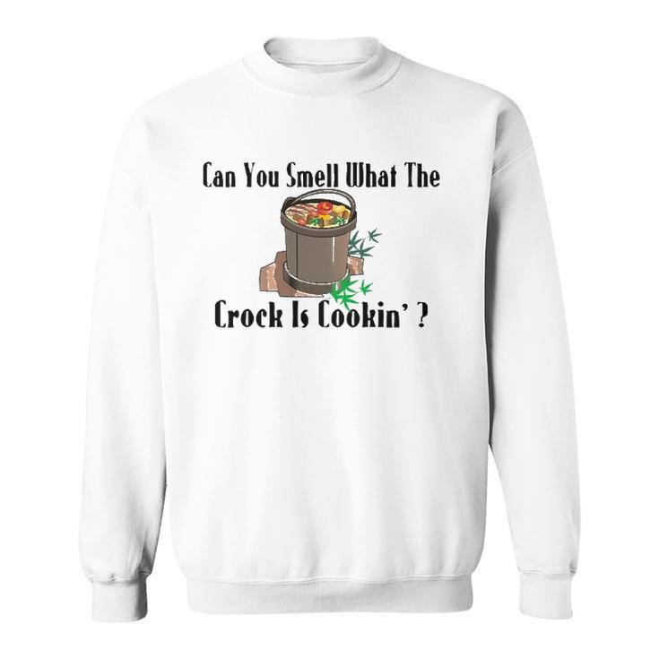Smell What The Crock Is Cooking Sweatshirt
