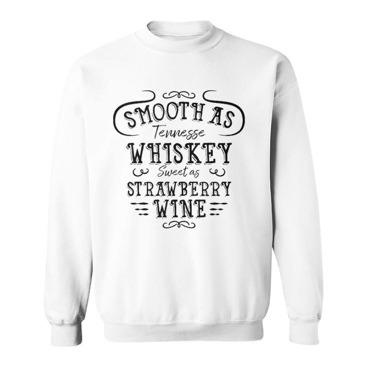 Smooth As Tennessee Whiskey Sweet As Strawberry Wine  Sweatshirt