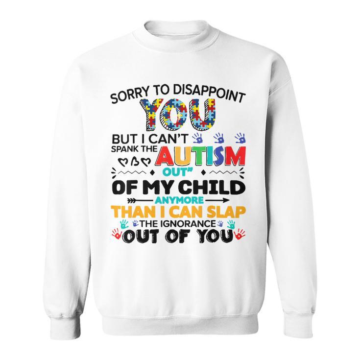 Sorry To Disappoint You But I Cant Spank The Autism Sweatshirt