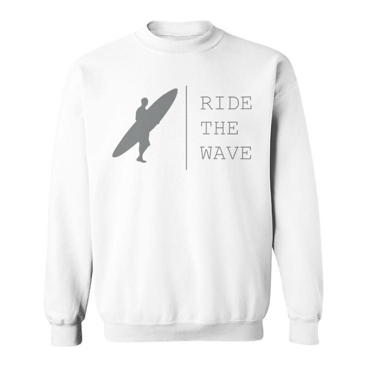 Surfing Funny Quote Ride The Wave Surfer Ocean Lover Sweatshirt