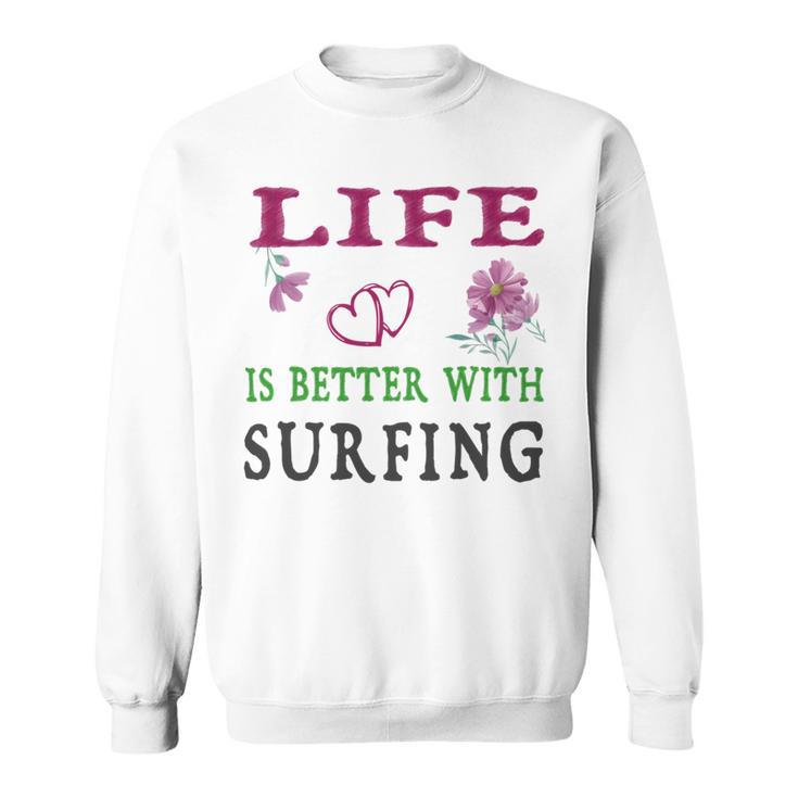 Surfing Sport Lover Life Is Better With Surfing Sweatshirt