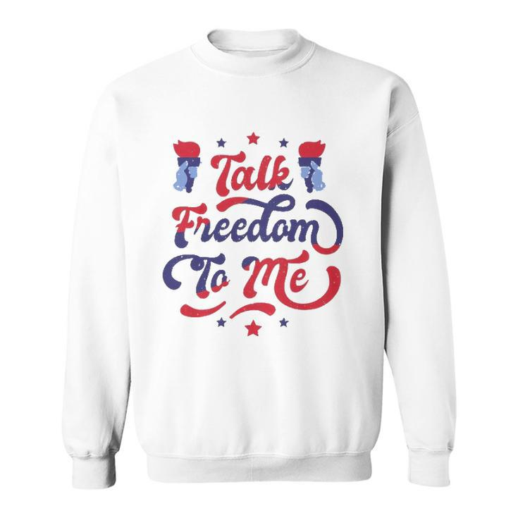 Talk Freedom To Me 4Th Of July Sweatshirt