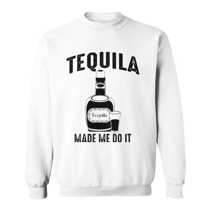 Tequila Made Me Do It Cute Funny Gift Sweatshirt