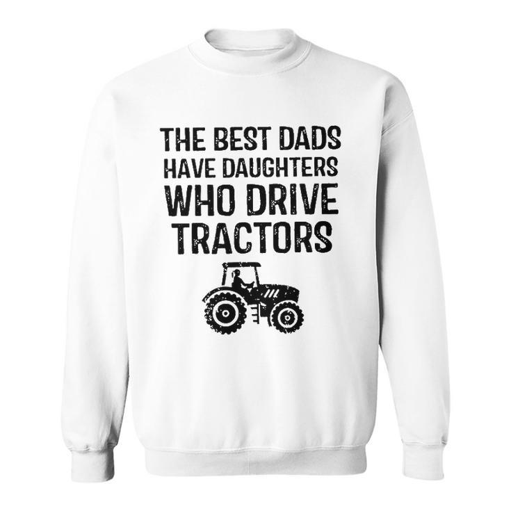 The Best Dads Have Daughters Who Drive Tractors Sweatshirt
