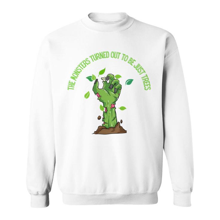 The Monsters Turned Out To Be Just Trees Hand Monster Sweatshirt