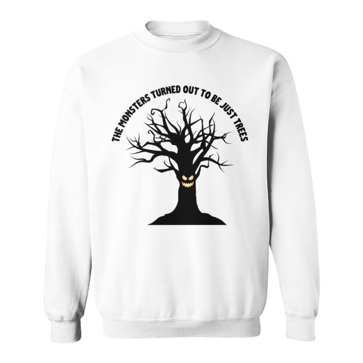 The Monsters Turned Out To Be Just Trees Sweatshirt