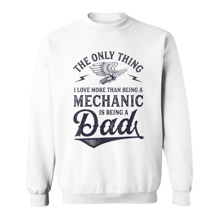 The Only Thing I Love More Than Being A Mechanic Funny Dad  Sweatshirt