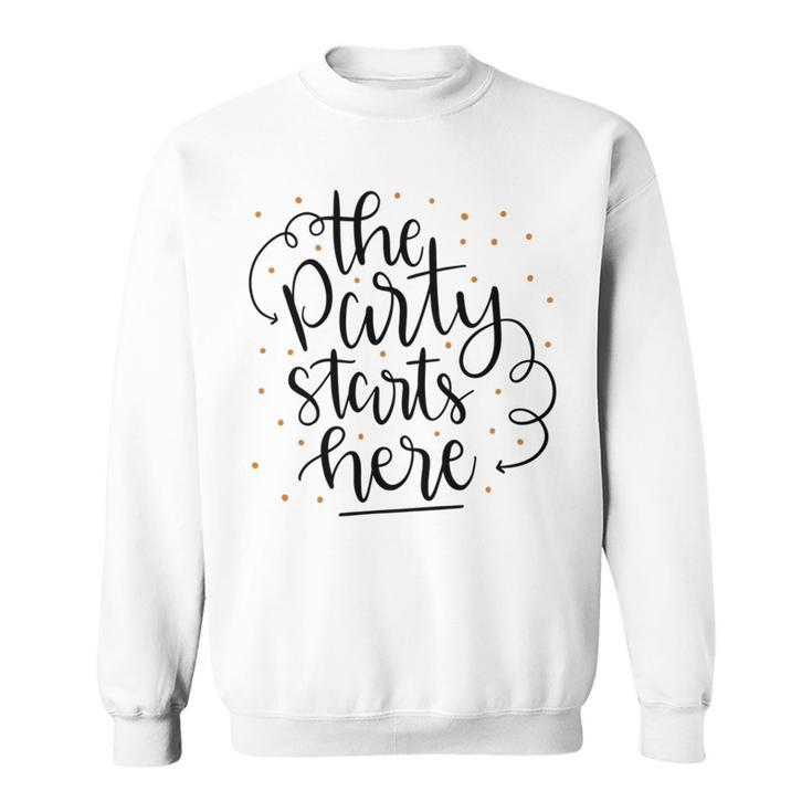 The Party Starts Here Sweatshirt