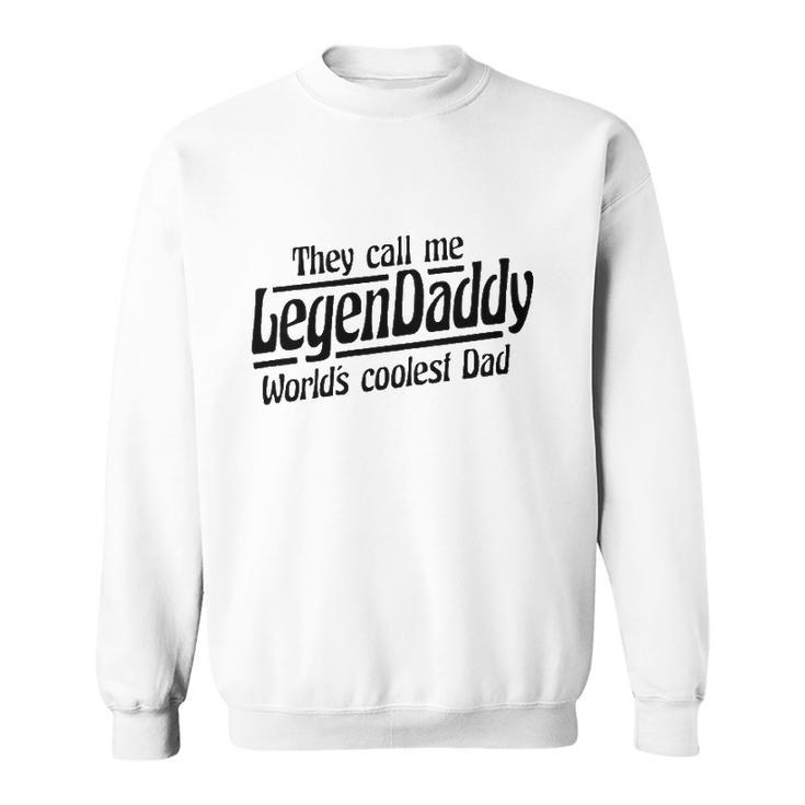 They Call Me Legendaddy Worlds Coolest Dad Sweatshirt