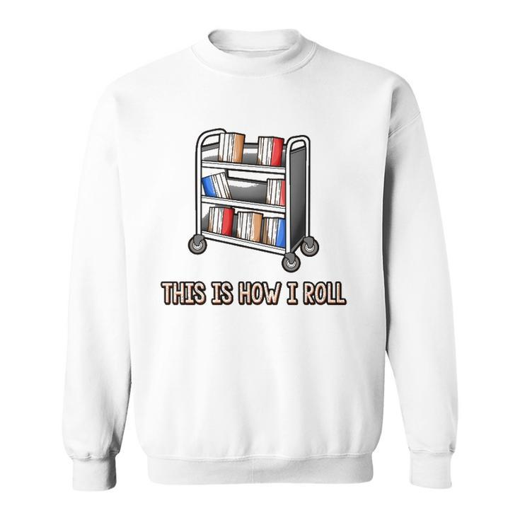 This Is How I Roll Librarian Gifts Bookworm Reading Library Sweatshirt