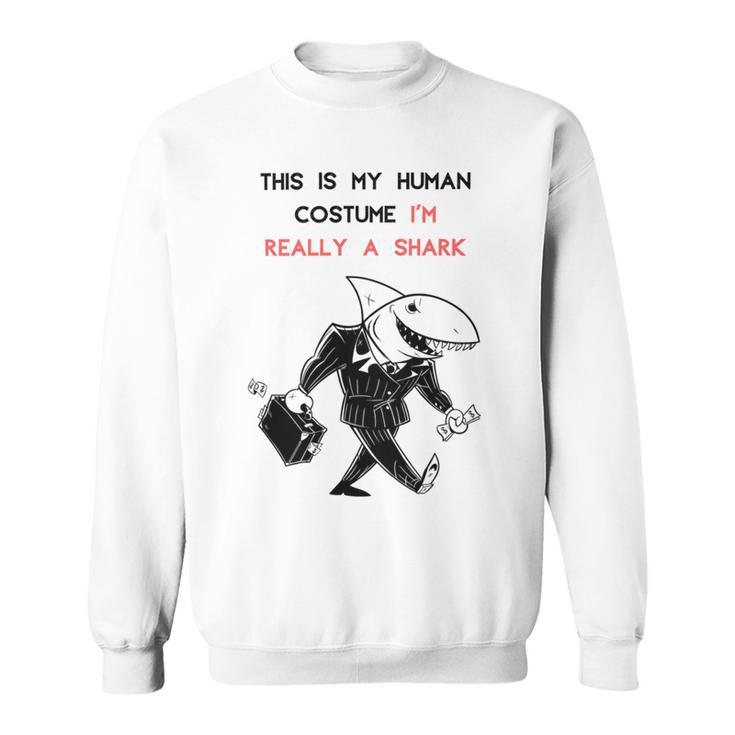 This Is My Human Costume Im Really A Shark Sweatshirt