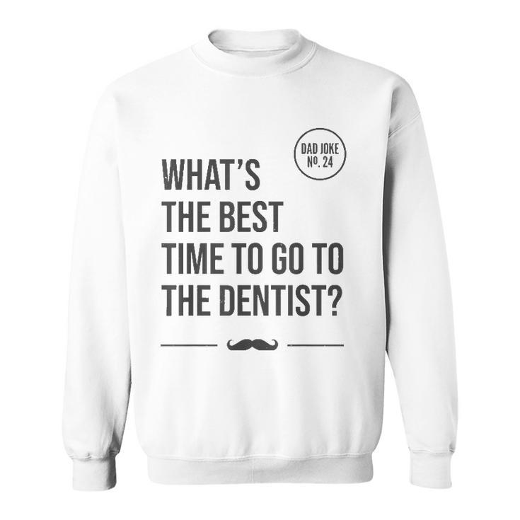 Time To Go To The Dentist Tooth Hurty Dad Joke Sweatshirt