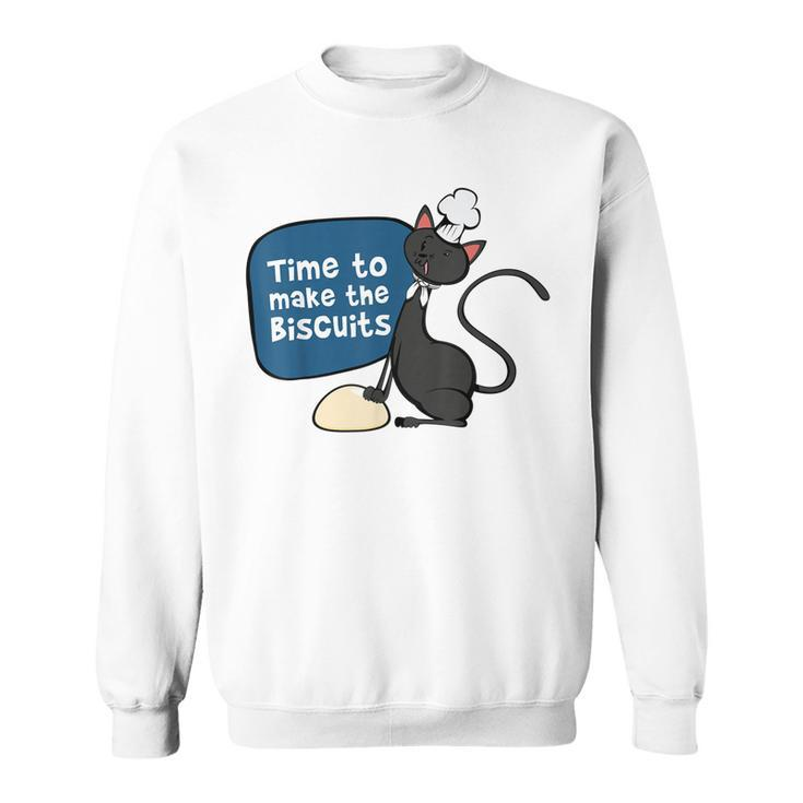 Time To Make The Biscuits  Knead Dough Funny Cat  Sweatshirt