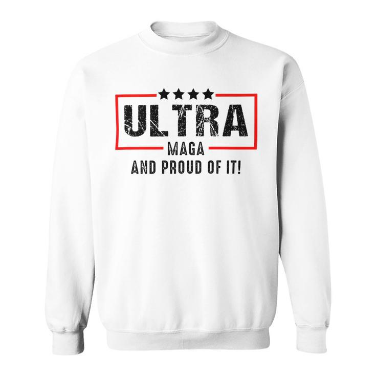 Ultra Maga And Proud Of It A Ultra Maga And Proud Of It V2 Sweatshirt