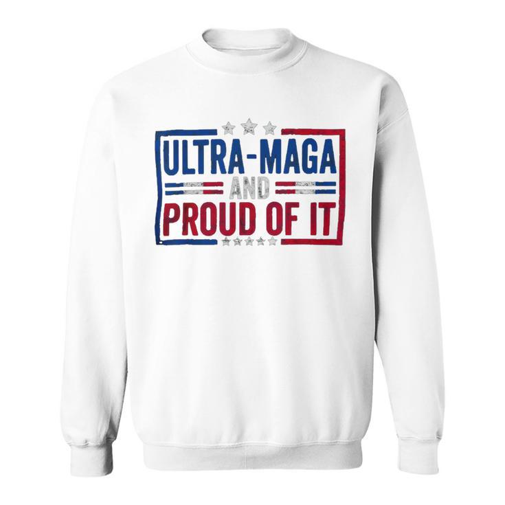 Ultra Maga And Proud Of It A Ultra Maga And Proud Of It V4 Sweatshirt