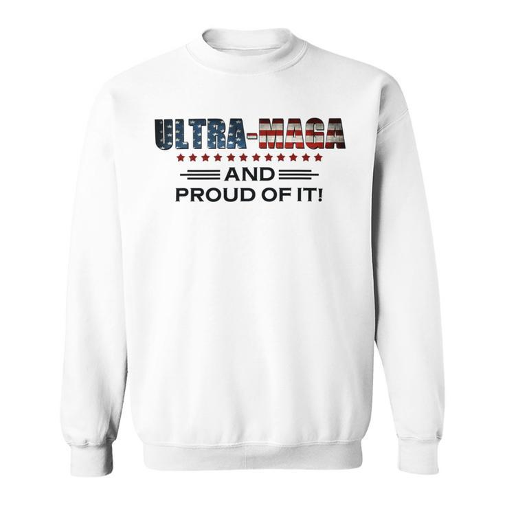 Ultra Maga And Proud Of It Ultramaga 2024 Make America Great Again Sweatshirt