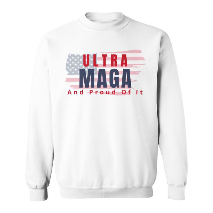 Ultra Maga And Proud Of It V17 Sweatshirt