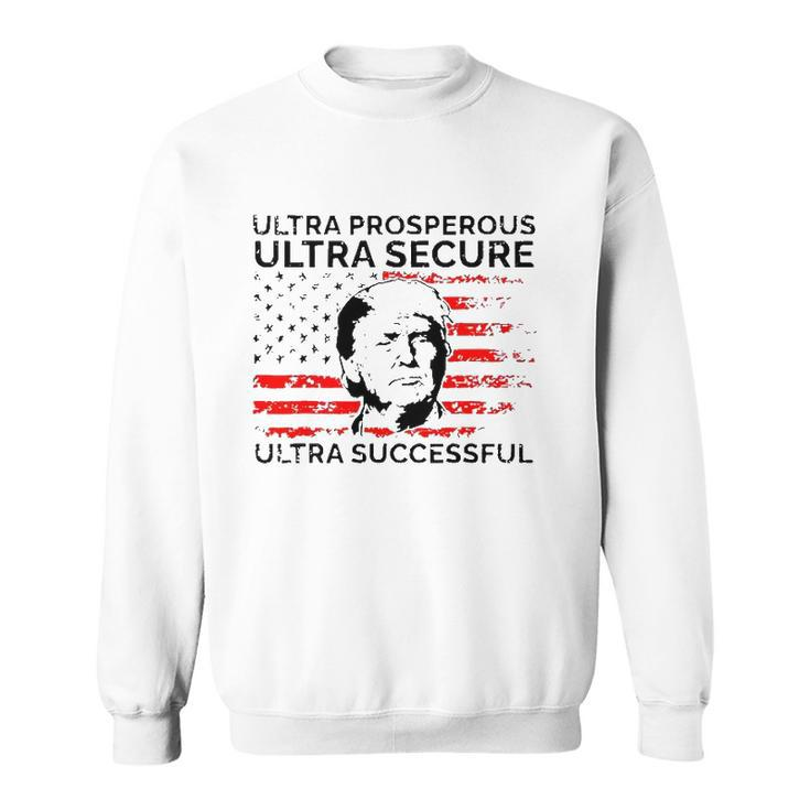 Ultra Prosperous Ultra Secure Ultra Successful Pro Trump 24 Ultra Maga Sweatshirt