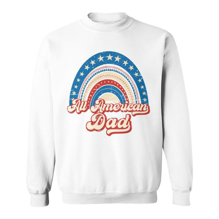 Us Flag Rainbow All American Dad 4Th Of July Mothers Day   Sweatshirt