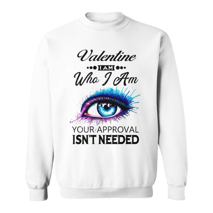 Valentine Name Gift   Valentine I Am Who I Am Sweatshirt