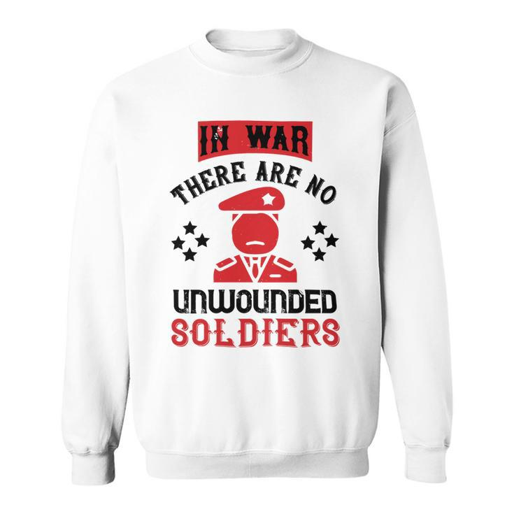 Veterans Day Gifts In War There Are No Unwounded Soldiers Sweatshirt