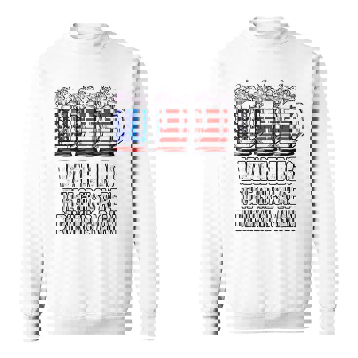 Warning The Girls Are Drinking Again 4Th Of July  Sweatshirt