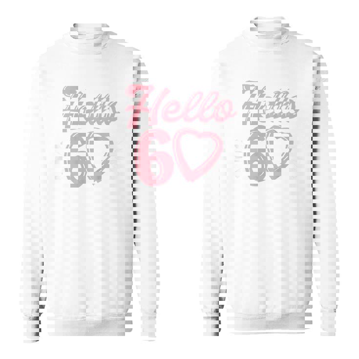 Womens 60Th Birthday For Women Cute Hello 60 Sixty Years Old  Sweatshirt