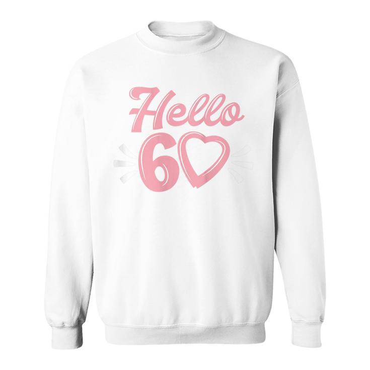 Womens 60Th Birthday For Women Cute Hello 60 Sixty Years Old  Sweatshirt