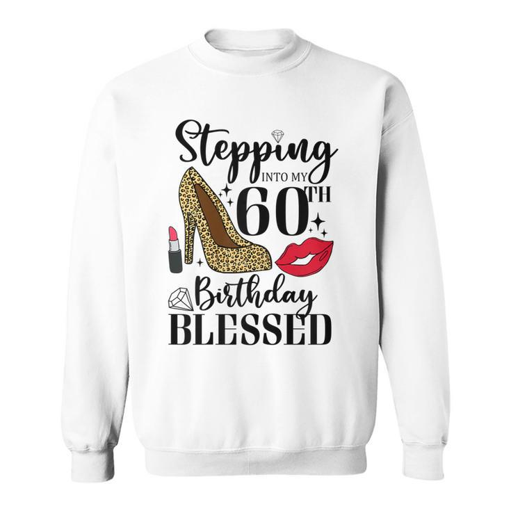 Womens Stepping Into My 60Th Birthday Blessed Womens 60 Years Old  Sweatshirt