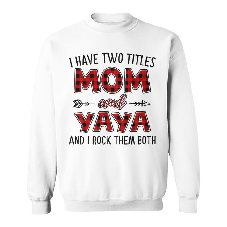 Yaya Grandma Gift   I Have Two Titles Mom And Yaya Sweatshirt