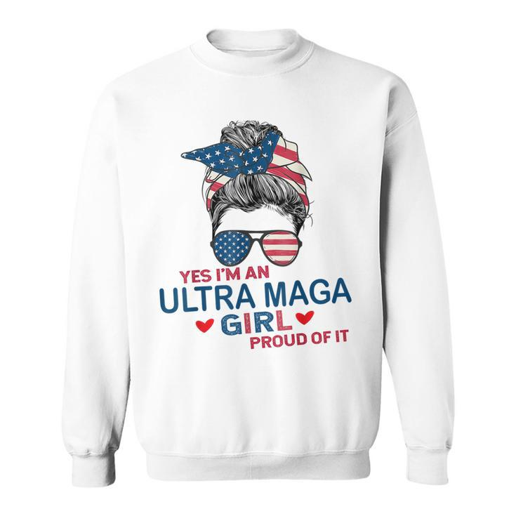 Yes Im An Ultra Maga Girl Proud Of It Usa Flag Messy Bun  Sweatshirt
