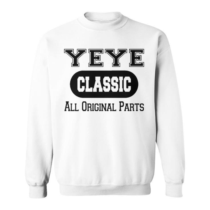 Yeye Grandpa Gift   Classic All Original Parts Yeye Sweatshirt