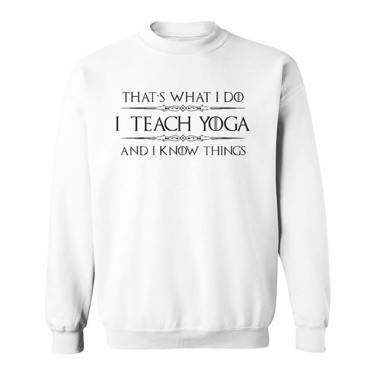 Yoga Instructor Teacher Gifts - I Teach Yoga & I Know Things Sweatshirt
