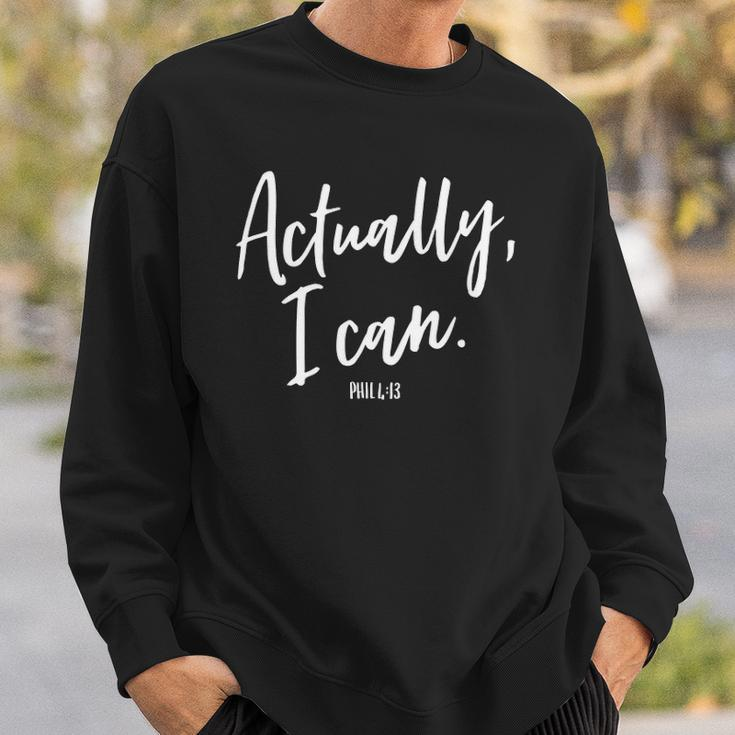 Actually I Can Do All Things Through Christ Philippians 413 Sweatshirt Gifts for Him